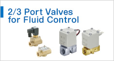 2 ⁄ 3 Port Valves for Fluid Control