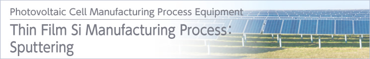 Thin Film Si Manufacturing Process:Sputtering