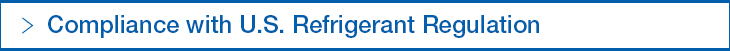 Compliance with U.S. Refrigerant Regulation
